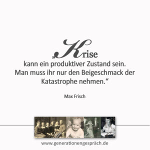 Zitat Max Frisch Krise kann ein produktiver Zustand sein www.generationengespräch.de
