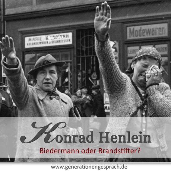 Konrad Henlein: Biedermann oder Brandstifter? Konrad Henlein und die Sudetenkrise 1938: Einwohner von Eger begrüßen deutsche Truppen