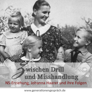 Zwischen Drill und Misshandlung Kindheit und Erziehung im Nationalsozialismus Generationengespräch
