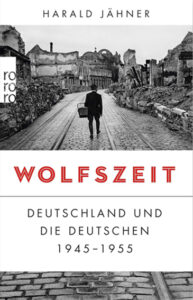 Buch Wolfszeit von Harald Jähner über Deutschland und die Deutschen von 1945 bis 1955