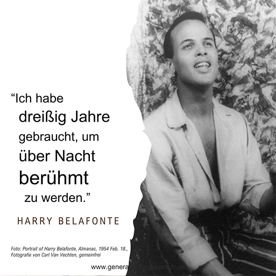 Ziele erreichen Zitat Harry Belafonte Ich habe dreißig Jahre gebraucht um über Nacht berühmt zu werden Generationengespräch