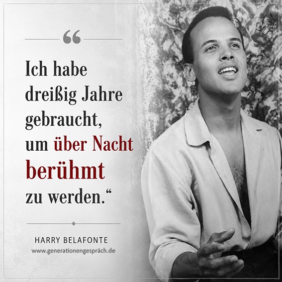 Ziele erreichen: Kleine Schritte statt Erfolg über Nacht | Generationengespräch Harry Belafonte auf einem Schwarz-Weiß-Foto mit dem Zitat über seinen langen Weg zum Erfolg
