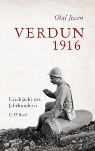 Verdun 1916 – Urschlacht des Jahrhunderts von Olaf Jessen | Generationengespräch Buchempfehlung „Verdun 1916: Urschlacht des Jahrhunderts“ von Olaf Jessen über die blutigste Schlacht des Ersten Weltkriegs