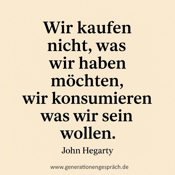 Wir kaufen nicht, was wir haben möchten, wir konsumieren, was wir sein wollen“ – Zitat von John Hegarty über Marken, Visionen und Storytelling