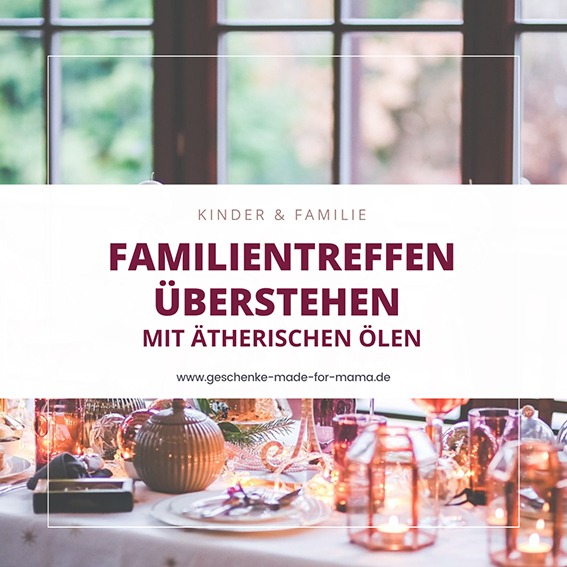 Familientreffen entspannt überstehen mit ätherischen Ölen für mehr Harmonie und weniger Stress