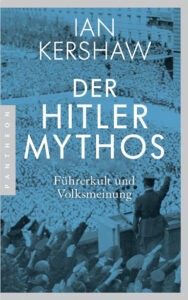 Der Hitler-Mythos – Ian Kershaw | Generationengespräch Der Hitler-Mythos von Ian Kershaw über Führerkult und Volksmeinung