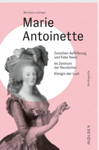 Marie Antoinette Buch Aufklärung Fake News Französische Revolution große Liebe Königin Versailles