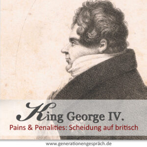 König George der Vierte oder: Scheidung auf britisch www.generationengespräch.de