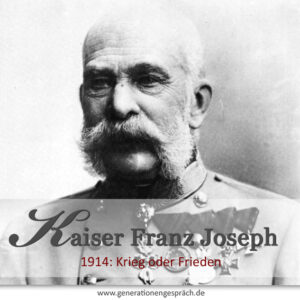 Krieg oder Frieden? Wie Kaiser Franz Joseph von Österreich 1914 die Welt in Brand setzte www.generationengespräch.de