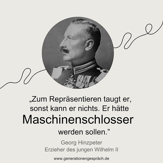 Zitat über Kaiser Wilhelm II zum Repräsentieren taugt er sonst kann er nichts | Generationengespräch Zitat über Kaiser Wilhelm II und seine Rolle als Repräsentant des Deutschen Kaiserreichs