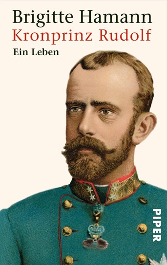 Buchcover der Biografie Kronprinz Rudolf – Ein Leben, die das tragische Schicksal des österreichisch-ungarischen Thronfolgers und Sohnes von Kaiser Franz Joseph und Kaiserin Elisabeth zeigt.