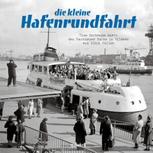 Buch Die kleine Hafenrundfahrt mit historischen Fotografien des Hamburger Hafens von Albin Müller
