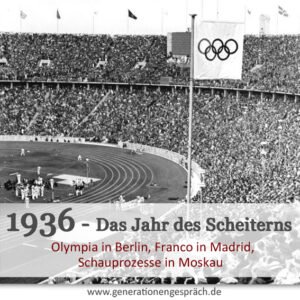 1936 Olympiade in Berlin Bürgerkrieg in Spanien und Stalins Schauprozesse Generationengespräch