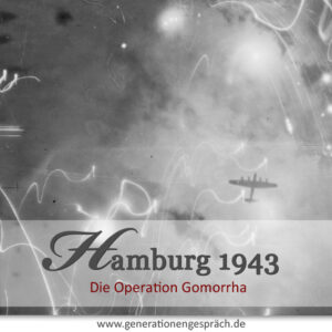 Hamburg im 2. Weltkrieg - die Operation Gomorrha 1943 Gnerationengespräch