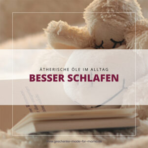 Ätherische Öle gegen schlechten Schlaf Blog Geschenke made for Mama