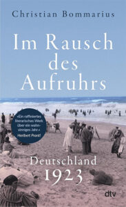 Im Rausch des Aufruhrs – Deutschland 1923 und die Krise der Weimarer Republik | Generationengespräch Buch „Im Rausch des Aufruhrs“ über Hyperinflation und Krisenjahr 1923 in Deutschland