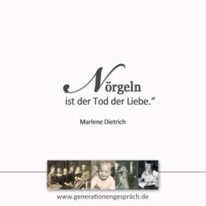Zitat Marlene Dietrich: Nörgeln ist der Tod der Liebe www.generationengespräch.de