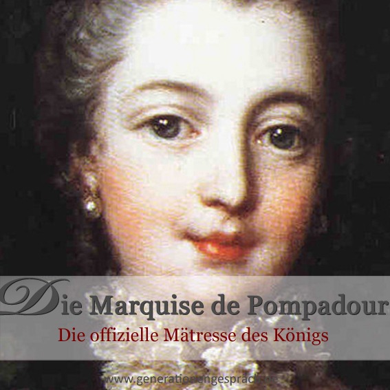Die Marquise de Pompadour – Liebe, Macht und Intrigen in Versailles Marquise de Pompadour am Hof von Versailles – berühmte Mätresse von Ludwig XV. und einflussreiche Frau des französischen Absolutismus