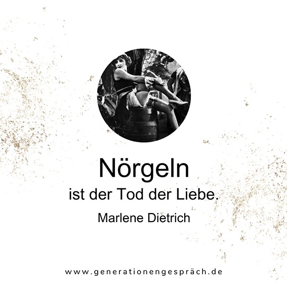 Zitat von Marlene Dietrich Nörgeln ist der Tod der Liebe Beziehung Kommunikation Konflikt Muster