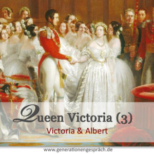 Das Viktorianische Zeitalter: Queen Victoria und Albert Generationengespräch