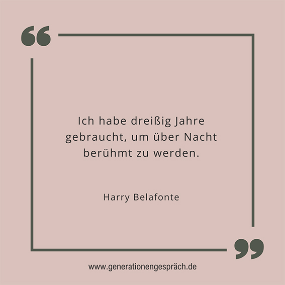 Zitat-Harry-Belafonte-Ich-habe-dreißig-Jahre-gebraucht-um-über-Nacht-berühmt-zu-werden-Generationengespräch