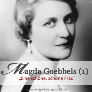 Das Leben von Magda Goebbels Generationengespräch