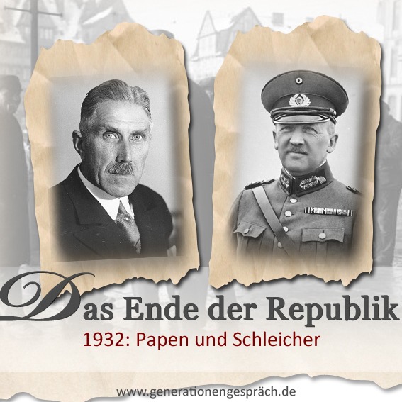 1932: Franz von Papen und Kurt von Schleicher und das Ende der Weimarer Republik