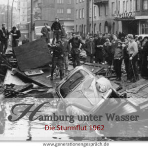 Die Sturmflut 1962 Hamburg historisch Generationengespräch