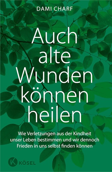 Buchcover „Auch alte Wunden können heilen“ von Dami Charf – Heilung von seelischen Verletzungen aus der Kindheit, innere Stabilität und Selbstverständnis