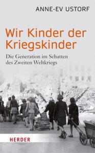 Buchcover „Wir Kinder der Kriegskinder“ – Psychologie und Familiengeschichte über die Generation der Nachkriegskinder im Schatten des Zweiten Weltkriegs