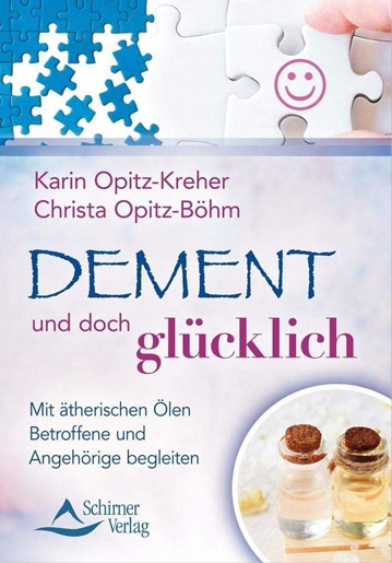 Buch „Dement und doch glücklich“ – Ratgeber zur Begleitung von Menschen mit Demenz mit Hilfe ätherischer Öle; hilfreiche Unterstützung für Angehörige.
