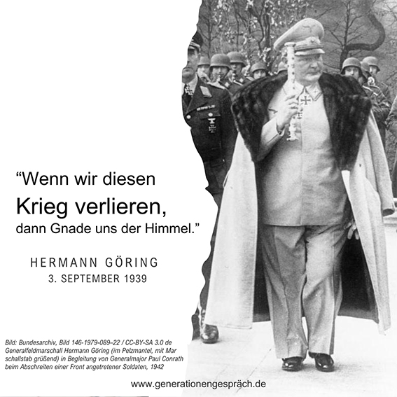 Wenn wir diesen Krieg verlieren dann Gnade uns der Himmel Zitat Göring Generationengespräch