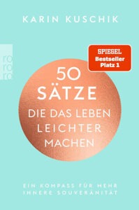 50 Sätze, die das Leben leichter machen von Karin Kuschik – Buch für innere Souveränität und Umgang mit Prägungen aus Erziehung früher