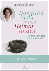 Das Kind in dir muss Heimat finden Arbeitsbuch von Stefanie Stahl – Übungen zur Aufarbeitung von Prägungen aus Erziehung früher