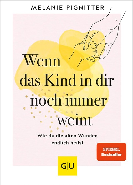 Wenn das Kind in dir noch immer weint von Melanie Pignitter – Buch zur Heilung von Kindheitswunden aus Erziehung früher